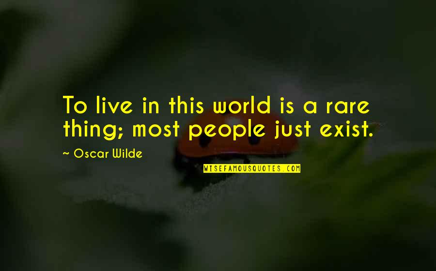Flight232 Quotes By Oscar Wilde: To live in this world is a rare