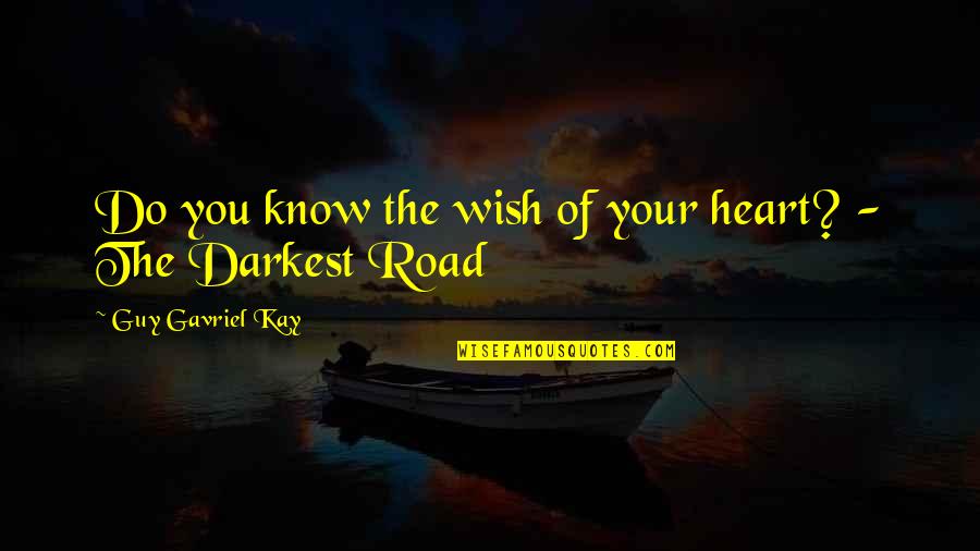 Flightless Quotes By Guy Gavriel Kay: Do you know the wish of your heart?