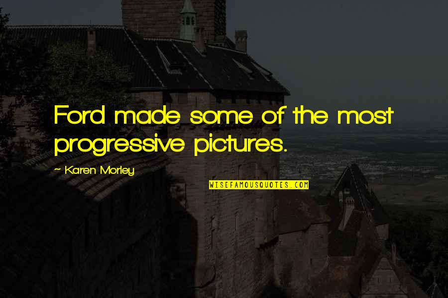 Flightof Quotes By Karen Morley: Ford made some of the most progressive pictures.