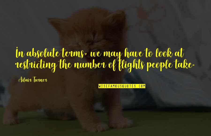 Flights Quotes By Adair Turner: In absolute terms, we may have to look