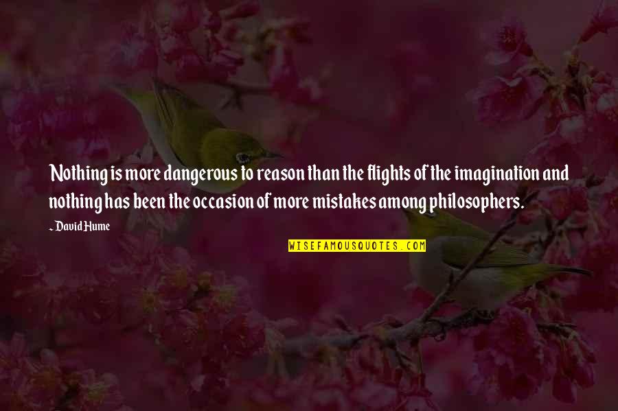 Flights Quotes By David Hume: Nothing is more dangerous to reason than the