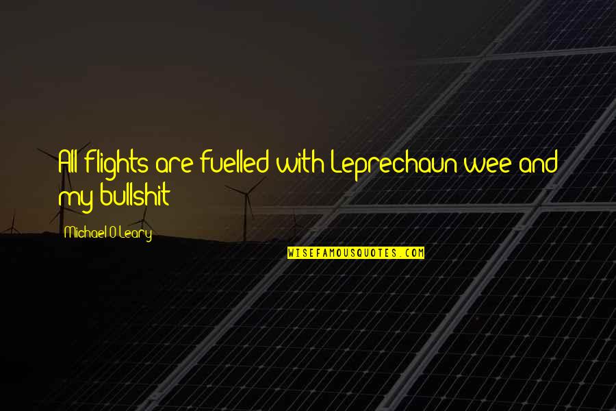 Flights Quotes By Michael O'Leary: All flights are fuelled with Leprechaun wee and
