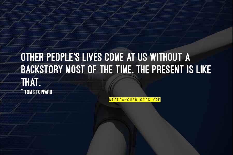 Flik Suikoden Quotes By Tom Stoppard: Other people's lives come at us without a Flik Suikoden Quotes By Tom Stoppard: Other people's lives come at us without a