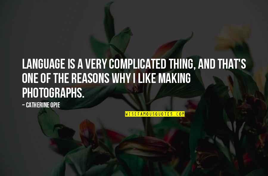Fliker Quotes By Catherine Opie: Language is a very complicated thing, and that's Fliker Quotes By Catherine Opie: Language is a very complicated thing, and that's