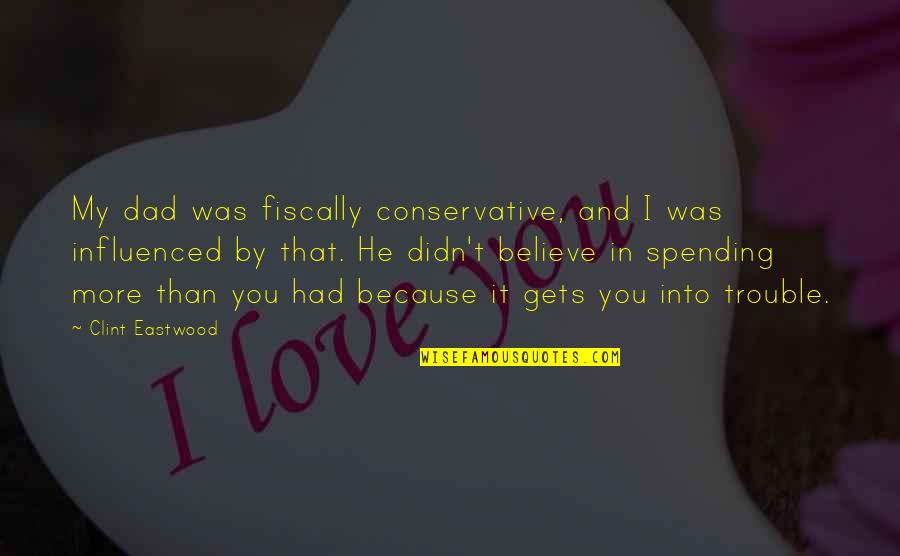 Flikkema Family Quotes By Clint Eastwood: My dad was fiscally conservative, and I was