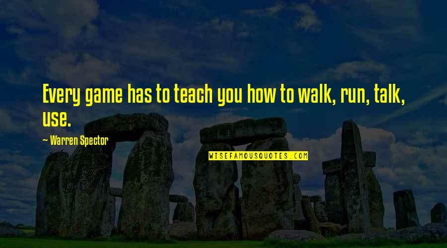 Flikkema Family Quotes By Warren Spector: Every game has to teach you how to Flikkema Family Quotes By Warren Spector: Every game has to teach you how to
