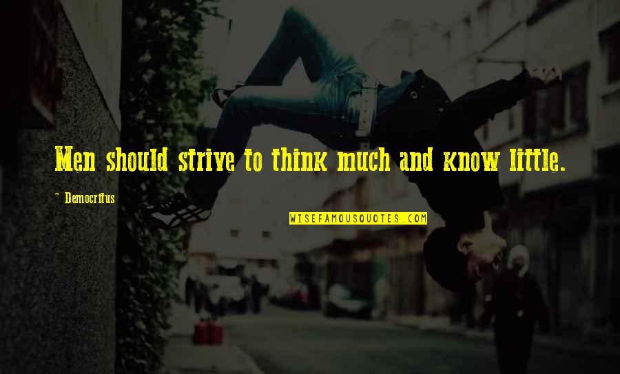 Flikken Maastricht Quotes By Democritus: Men should strive to think much and know Flikken Maastricht Quotes By Democritus: Men should strive to think much and know