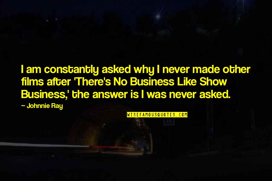 Flikken Maastricht Quotes By Johnnie Ray: I am constantly asked why I never made Flikken Maastricht Quotes By Johnnie Ray: I am constantly asked why I never made