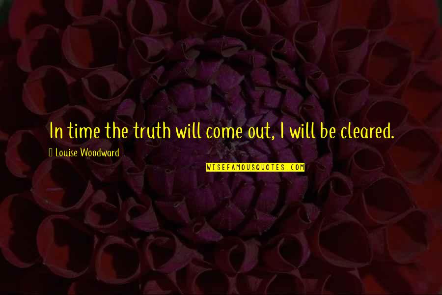 Flim Flam Man Quotes By Louise Woodward: In time the truth will come out, I