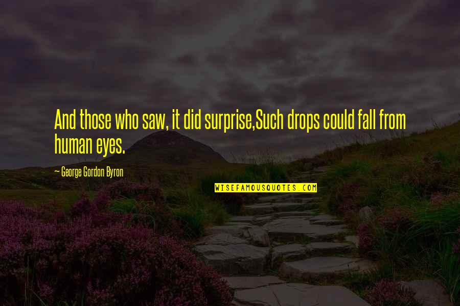 Flimsy Synonym Quotes By George Gordon Byron: And those who saw, it did surprise,Such drops