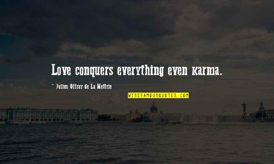 Flinched Recoiled Quotes By Julien Offray De La Mettrie: Love conquers everything even karma.