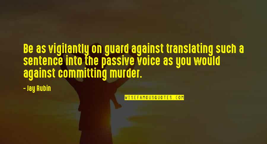 Flinchum Family Of Stokes Quotes By Jay Rubin: Be as vigilantly on guard against translating such Flinchum Family Of Stokes Quotes By Jay Rubin: Be as vigilantly on guard against translating such