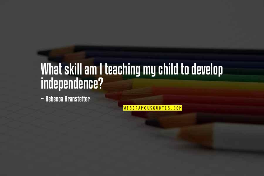 Flinchum Place Quotes By Rebecca Branstetter: What skill am I teaching my child to