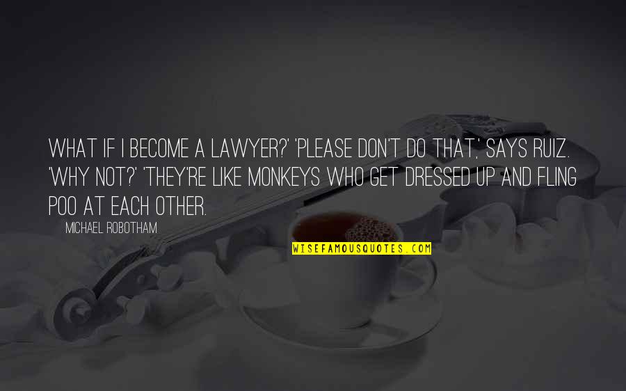 Fling Fling Quotes By Michael Robotham: What if I become a lawyer?' 'Please don't