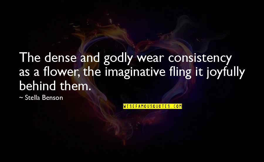 Fling Fling Quotes By Stella Benson: The dense and godly wear consistency as a