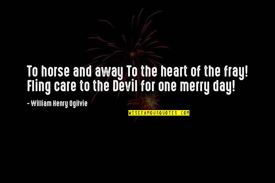 Fling Fling Quotes By William Henry Ogilvie: To horse and away To the heart of