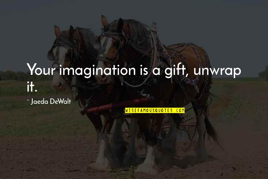 Fling Movie Quotes By Jaeda DeWalt: Your imagination is a gift, unwrap it.