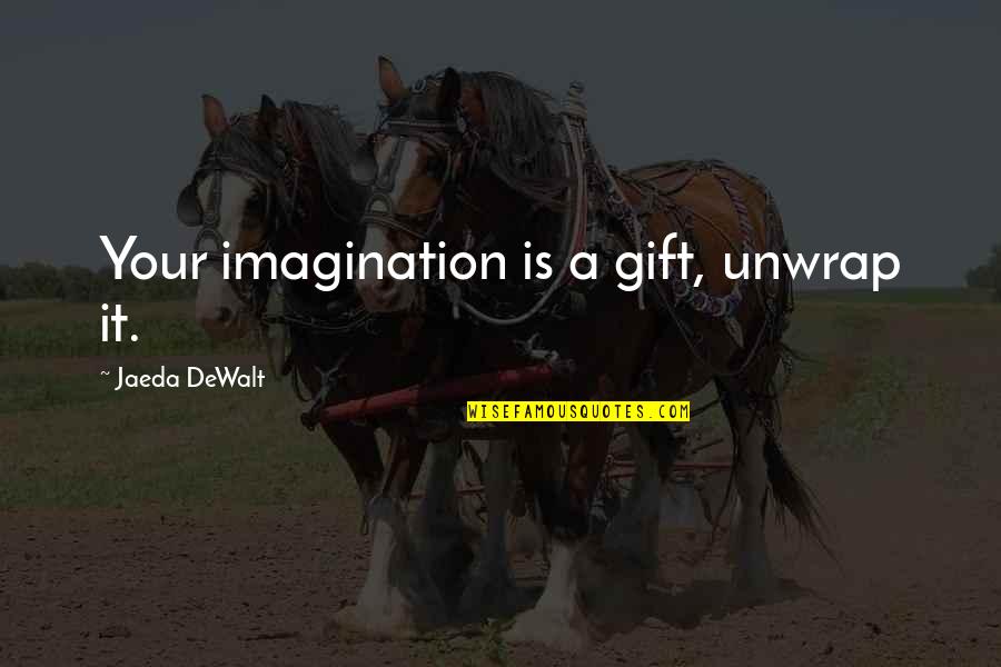 Fling Movie Quotes By Jaeda DeWalt: Your imagination is a gift, unwrap it. Fling Movie Quotes By Jaeda DeWalt: Your imagination is a gift, unwrap it.
