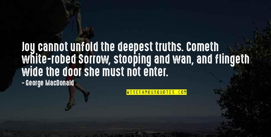Flingeth Quotes By George MacDonald: Joy cannot unfold the deepest truths. Cometh white-robed