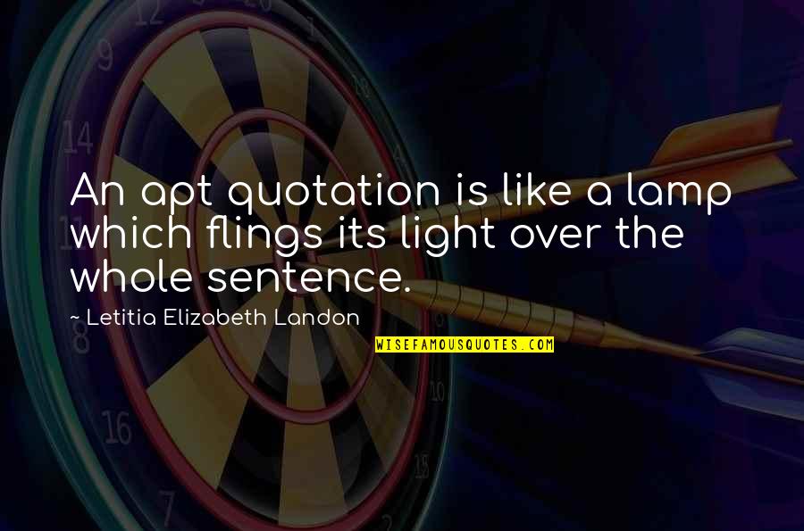 Flings Quotes By Letitia Elizabeth Landon: An apt quotation is like a lamp which