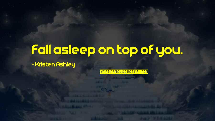 Flink Quotes By Kristen Ashley: Fall asleep on top of you.
