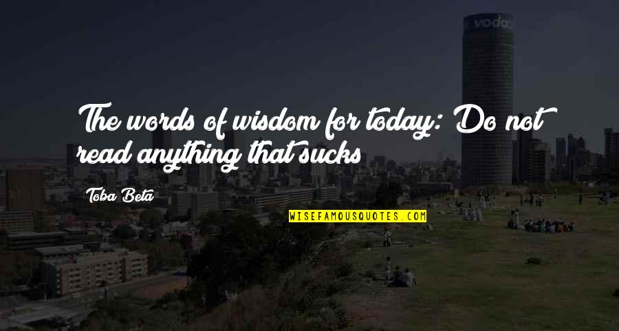 Flink Quotes By Toba Beta: The words of wisdom for today: Do not