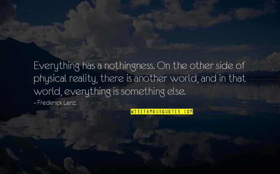 Flink Spreaders Quotes By Frederick Lenz: Everything has a nothingness. On the other side