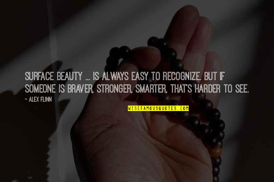 Flinn Quotes By Alex Flinn: Surface beauty ... is always easy to recognize. Flinn Quotes By Alex Flinn: Surface beauty ... is always easy to recognize.