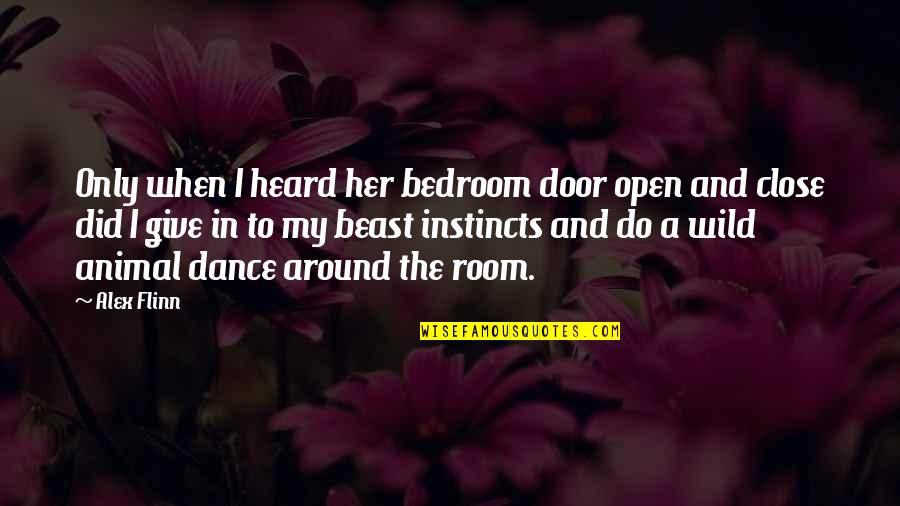 Flinn Quotes By Alex Flinn: Only when I heard her bedroom door open Flinn Quotes By Alex Flinn: Only when I heard her bedroom door open