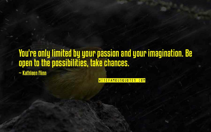 Flinn Quotes By Kathleen Flinn: You're only limited by your passion and your Flinn Quotes By Kathleen Flinn: You're only limited by your passion and your