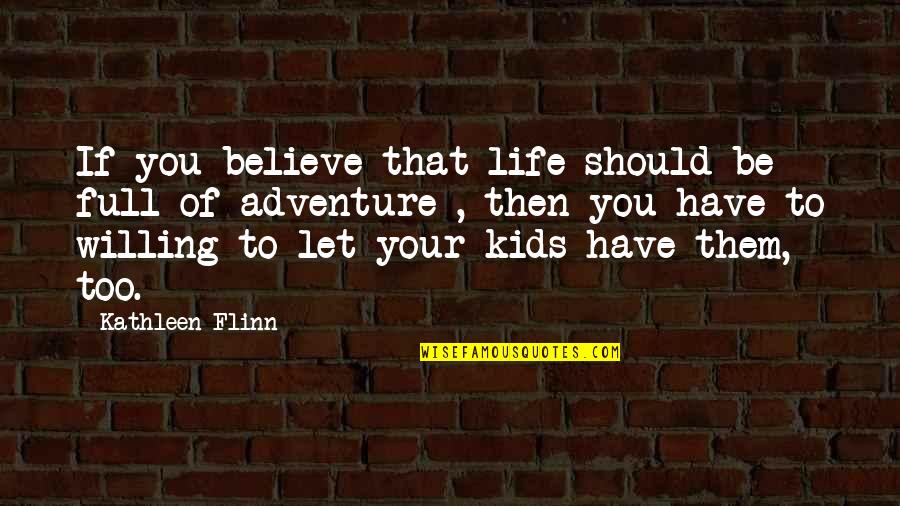Flinn Quotes By Kathleen Flinn: If you believe that life should be full