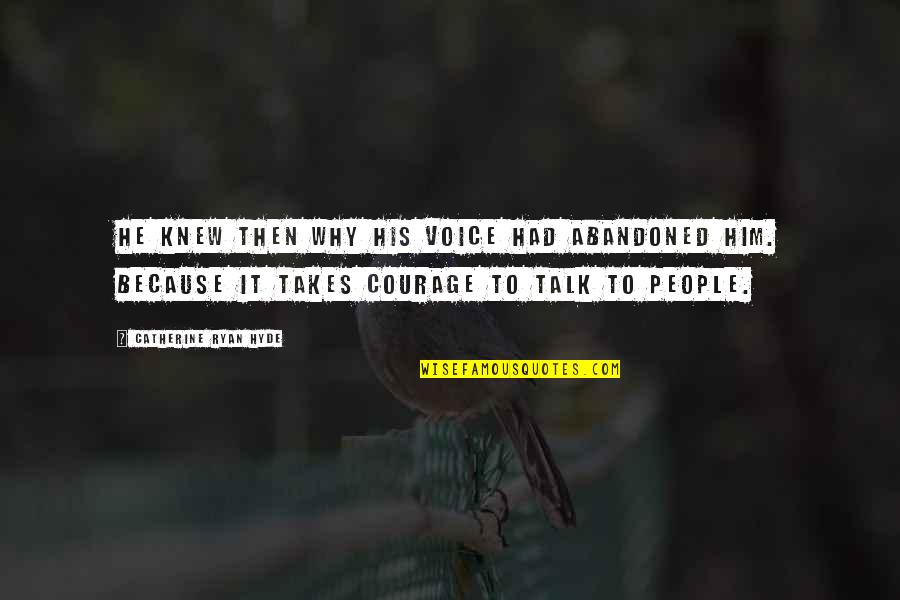 Flint Lockwood Quotes By Catherine Ryan Hyde: He knew then why his voice had abandoned Flint Lockwood Quotes By Catherine Ryan Hyde: He knew then why his voice had abandoned
