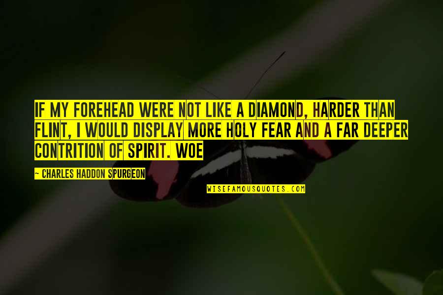 Flint Quotes By Charles Haddon Spurgeon: If my forehead were not like a diamond,