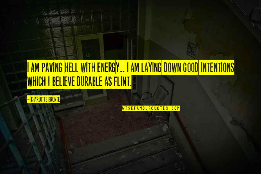 Flint Quotes By Charlotte Bronte: I am paving hell with energy... I am