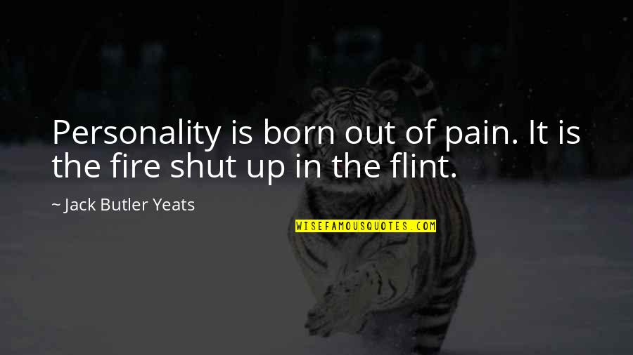 Flint Quotes By Jack Butler Yeats: Personality is born out of pain. It is