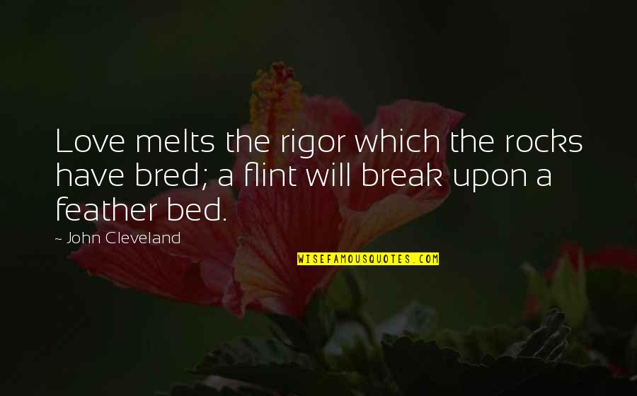 Flint Quotes By John Cleveland: Love melts the rigor which the rocks have