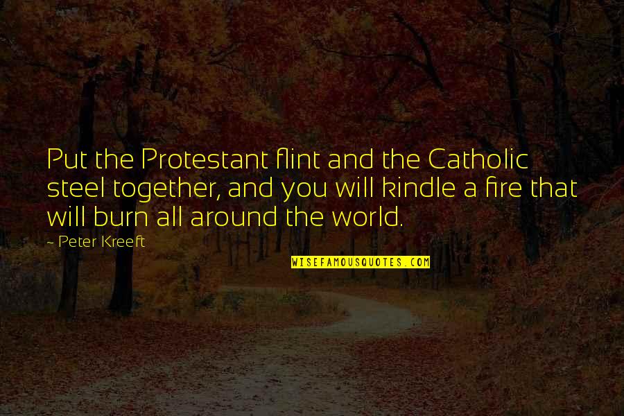 Flint Quotes By Peter Kreeft: Put the Protestant flint and the Catholic steel