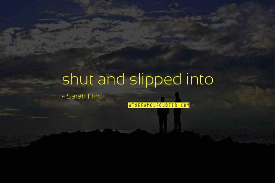 Flint Quotes By Sarah Flint: shut and slipped into