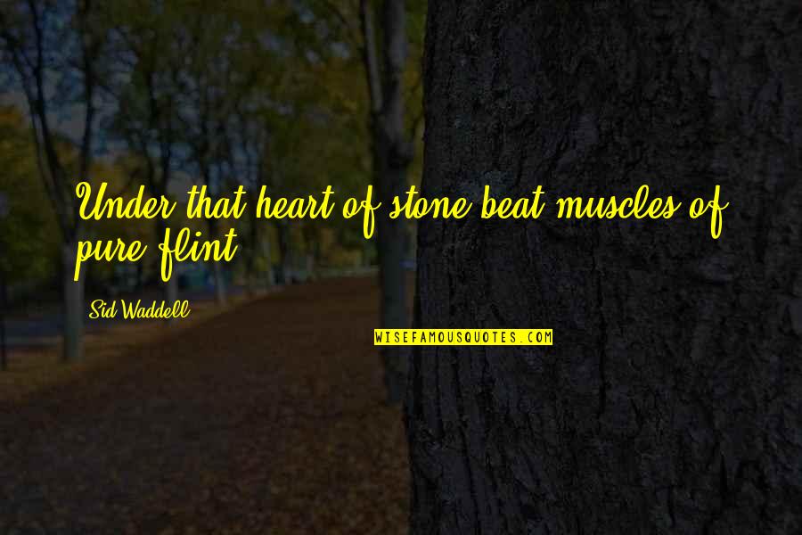 Flint Quotes By Sid Waddell: Under that heart of stone beat muscles of