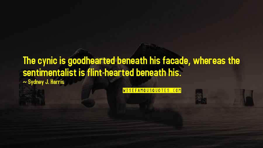Flint Quotes By Sydney J. Harris: The cynic is goodhearted beneath his facade, whereas