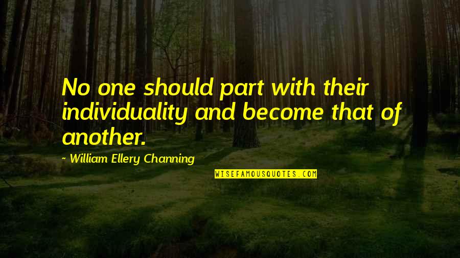 Flinthill Quotes By William Ellery Channing: No one should part with their individuality and