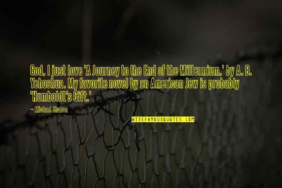Flintoff Obituaries Quotes By Michael Chabon: God, I just love 'A Journey to the Flintoff Obituaries Quotes By Michael Chabon: God, I just love 'A Journey to the
