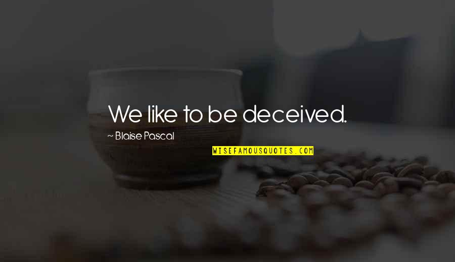 Flintoff School Quotes By Blaise Pascal: We like to be deceived. Flintoff School Quotes By Blaise Pascal: We like to be deceived.