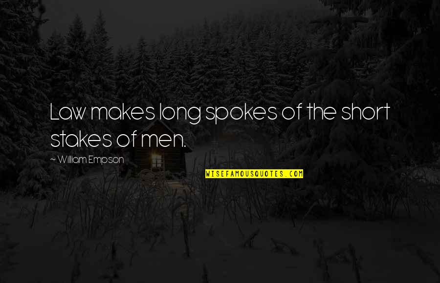 Flinton Quotes By William Empson: Law makes long spokes of the short stakes Flinton Quotes By William Empson: Law makes long spokes of the short stakes