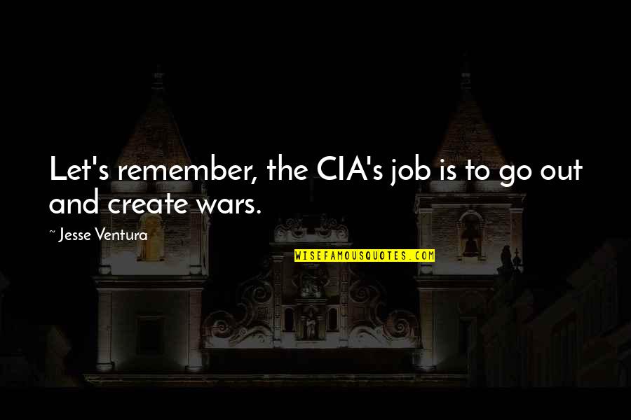 Flintstone Md Quotes By Jesse Ventura: Let's remember, the CIA's job is to go Flintstone Md Quotes By Jesse Ventura: Let's remember, the CIA's job is to go