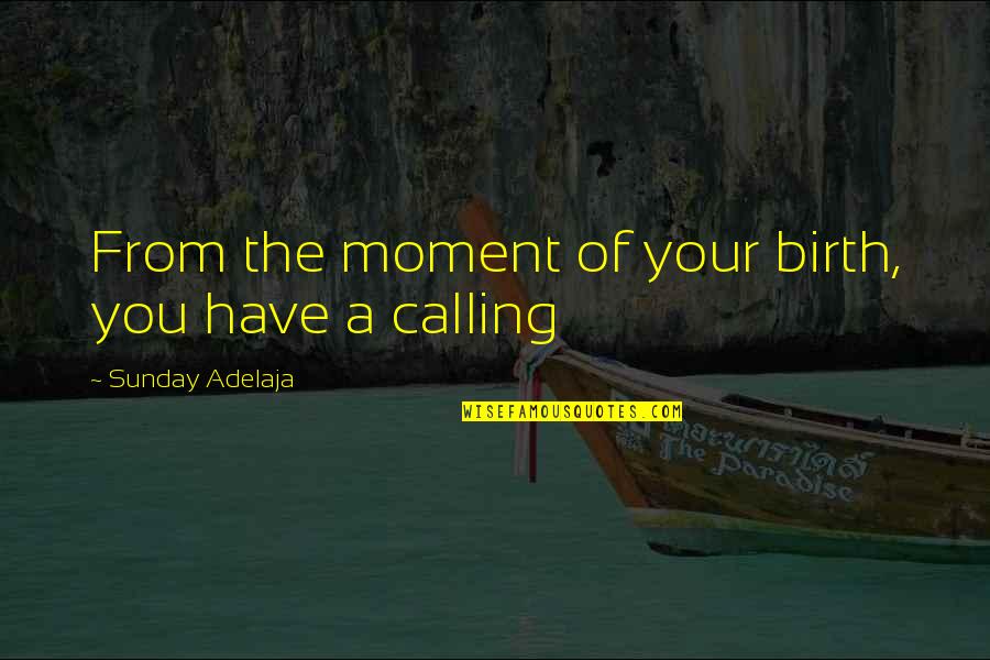 Flintstone Md Quotes By Sunday Adelaja: From the moment of your birth, you have Flintstone Md Quotes By Sunday Adelaja: From the moment of your birth, you have