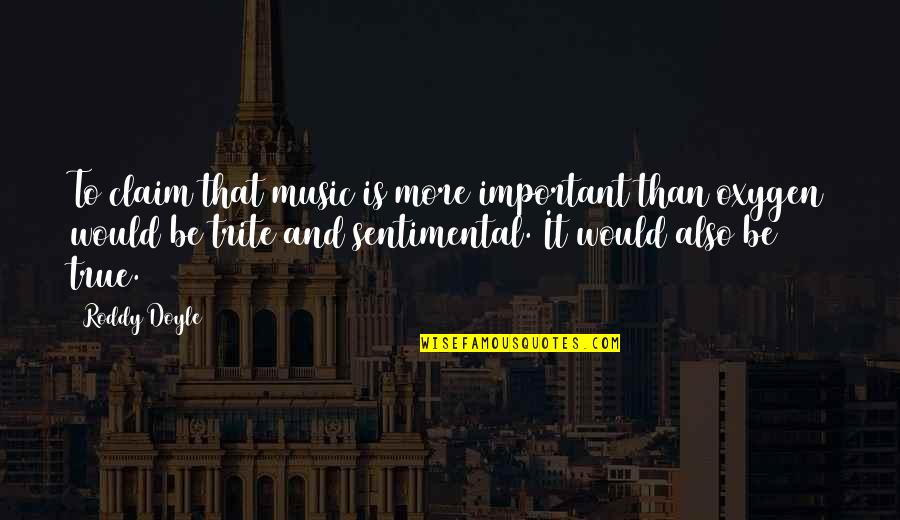 Flintstones Episodes Quotes By Roddy Doyle: To claim that music is more important than Flintstones Episodes Quotes By Roddy Doyle: To claim that music is more important than