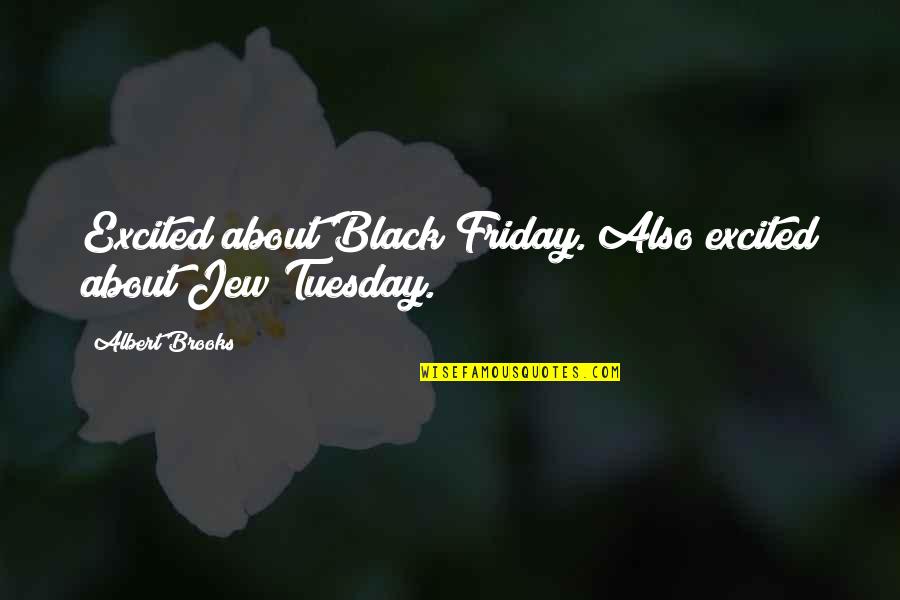 Flintstones Quotes By Albert Brooks: Excited about Black Friday. Also excited about Jew