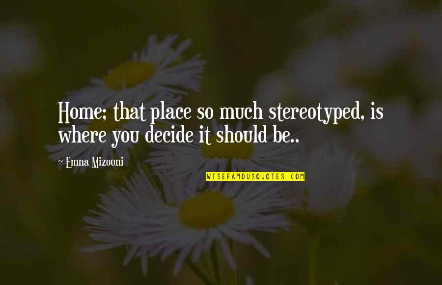 Flintstones Wilma Quotes By Emna Mizouni: Home; that place so much stereotyped, is where
