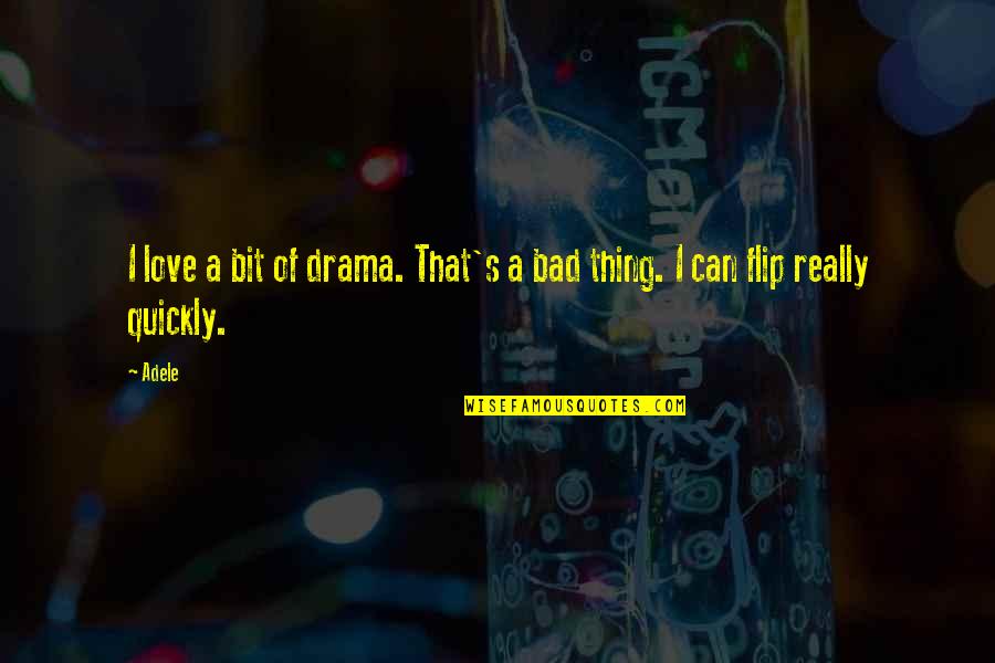Flip Off Quotes By Adele: I love a bit of drama. That's a